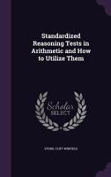 Standardized Reasoning Tests in Arithmetic and How to Utilize Them - Scholar's Choice Edition 052657934X Book Cover