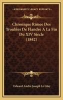 Chronique Rimee Des Troubles De Flandre A La Fin Du XIV Siecle (1842) 1160829926 Book Cover