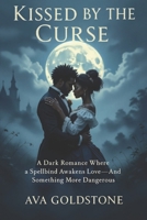 Kissed by the Curse: A Dark Romance Where a Spellbind Awakens Love—and Something More Dangerous B0FGWPDVQ4 Book Cover