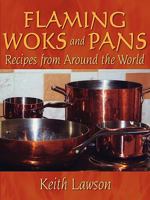 Flaming Woks and Pans: Recipes from Around the World 1434345947 Book Cover