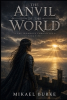 THE ANVIL OF THE WORLD (The Ironhold Chronicles) B0HDZM7RBY Book Cover