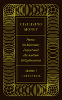 Civilizing Money: Hume, his Monetary Project and the Scottish Enlightenment 0745341527 Book Cover