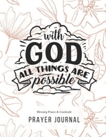 Prayer Journal: 3 Months Guided Diary Notebook To Blessing Praice & Gratitude 8.5 x 11 Large Size (17.54 x 11.25 inch) With God All Things Are Possible (Thankful) 1671591208 Book Cover
