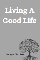 Living A Good Life B09TZBPZWT Book Cover