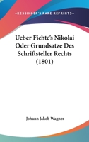 Ueber Fichte's Nikolai Oder Grundsatze Des Schriftsteller Rechts (1801) 1167402065 Book Cover