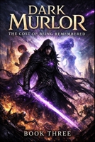 Dark Murlor Book Three: The Cost of Being Remembered B0GJZNDKPT Book Cover