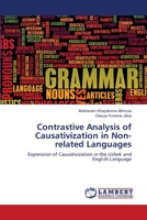 Contrastive Analysis of Causativization in Non-related Languages: Expression of Causativization in the Uzbek and English Language 6200441146 Book Cover