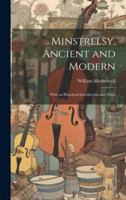 Minstrelsy, Ancient and Modern; With an Historical Introduction and Notes 1021415286 Book Cover