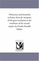 Democracy and monarchy in France: from the inception of the great revolution to the overthrow of the second empire 1143143361 Book Cover
