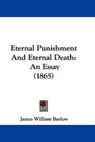 Eternal Punishment And Eternal Death: An Essay 1246373041 Book Cover