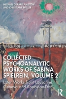 Collected Psychoanalytic Works of Sabina Spielrein, Volume 2: Later Works from Lausanne, Geneva and Rostov-on-Don 1041211236 Book Cover