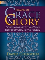 Hymns of Grace & Glory: Contemporary Hymn Tune Interpretations for Organ 0787712043 Book Cover