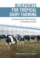 Blueprints for Tropical Dairy Farming [OP]: Increasing Domestic Milk Production in Developing Countries 1486306462 Book Cover