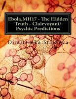 Ebola, MH17 - The Hidden Truth - Clairvoyant/Psychic Predictions: Ebola -Clairvoyant/Psychic predictions and diagnoses, field of the spring, cells-twins (plus and minus), conspiracy -MH17, victims, su 1502892553 Book Cover