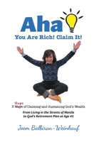 AHA You Are Rich! Claim It!: 3 Steps of Claiming and Sustaining God's Wealth 152557017X Book Cover