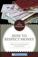 Respect for the Money: Principles Attitudes Toward Money 1541032306 Book Cover