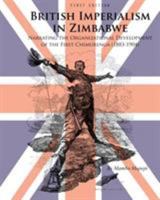 British Imperialism in Zimbabwe: Narrating the Organizational Development of the First Chimurenga (1883-1904) 1626615721 Book Cover
