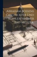 Abraham Bossens geschickter und wohlerfahrner Bau-Meister. 1022601555 Book Cover