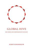 Global Hive: Bee Crisis and Compassionate Ecology 0980293138 Book Cover