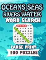 Oceans Seas Rivers Water Word Search Large Print 100 Puzzles: Teens and adults will love to search words B08HB9JHWH Book Cover