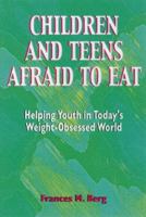 Children and Teens Afraid to Eat: Helping Youth in Today's Weight-Obsessed World (Berg, Francie M. Afraid to Eat Series.) 0918532558 Book Cover