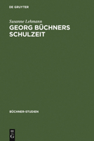 Georg Buchners Schulzeit: Ausgewahlte Schulerschriften Und Ihre Quellen 3484191104 Book Cover