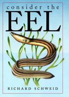 Consider the Eel: A Natural and Gastronomic History 0306813319 Book Cover