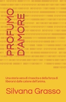PROFUMO D’AMORE: Una storia vera di rinascita e della forza di liberarsi dalle catene dell'anima. (Italian Edition) B0GXFJKW7F Book Cover