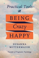 Practical Tools for Being Crazy Happy 1634932412 Book Cover