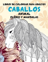 Libros de colorear para adultos - Flores y mandalas - Animal - Caballos B09CRY3TQC Book Cover