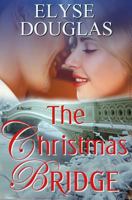 The Christmas Bridge: A First Love. A Second Chance 1537491075 Book Cover