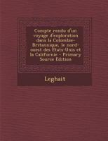 Compte rendu d'un voyage d'exploration dans la Colombie-Britannique, le nord-ouest des Etats-Unis et la Californie 1287789870 Book Cover