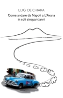 Come andare da Napoli all'Avana in soli 50 anni B0C2S7VG3Q Book Cover
