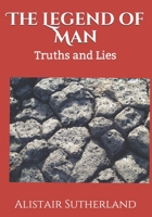The Legend of Man: Truths and Lies 1983240095 Book Cover