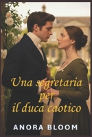 Una segretaria per il duca caotico: Divertente romanzo rosa in stile Regency con un accattivante mistero (Il duca e la segretaria) (Italian Edition) B0GKYFRYS6 Book Cover