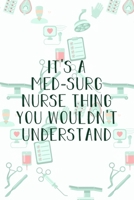 It's A Med-Surg Nurse Thing You Wouldn't Understand: Funny Nursing Theme Notebook - Includes: Quotes From My Patients and Coloring Section - Graduation And Appreciation Gift For Medical Surgical Nurse 1086601912 Book Cover