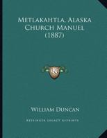 Metlakahtla, Alaska Church Manuel 0548614172 Book Cover