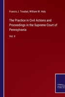 The Practice in Civil Actions and Proceedings in the Supreme Court of Pennsylvania: Vol. II 3752534508 Book Cover