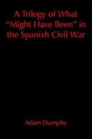 A Trilogy of What "Might Have Been" in the Spanish Civil War 1420886304 Book Cover