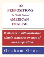 166 Prepositions for Flexible Usage of American English: With over 1,900 illustrative simple sentences on uses of each preposition. B0H17LGB4L Book Cover