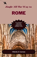 Jingle all the way to Rome: From Sleigh to Colosseum, Unforgettable Holidays Awaits. B0CN8MR9F3 Book Cover