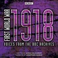 First World War: 1918: Voices from the BBC Archives 1785299131 Book Cover