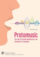 Protomusic: The role of Prosodic Modulation in the Emergence of Language 1648891527 Book Cover
