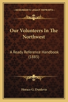 Our Volunteers In The Northwest: A Ready Reference Handbook 1104237903 Book Cover