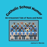 Catholic School Humor: An Irreverent Tale of Nuns and Rules B0GZBMJ16C Book Cover