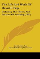 The Life And Work Of David P. Page: Including The Theory And Practice Of Teaching 1165800144 Book Cover