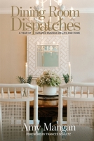 Dining Room Dispatches: A Year of Curated Musings on Life and Home 1685130984 Book Cover