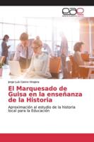 El Marquesado de Guisa en la enseñanza de la Historia: Aproximación al estudio de la historia local para la Educación 6139034159 Book Cover