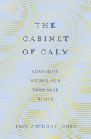 The Cabinet of Calm: Soothing Words for Troubled Times 1783964707 Book Cover