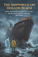 The Shipwreck on Hollow Beach: Some passengers never left the ship... | Book 3 of The Lost Children Mysteries (The Invisible Children) B0G7W44P81 Book Cover